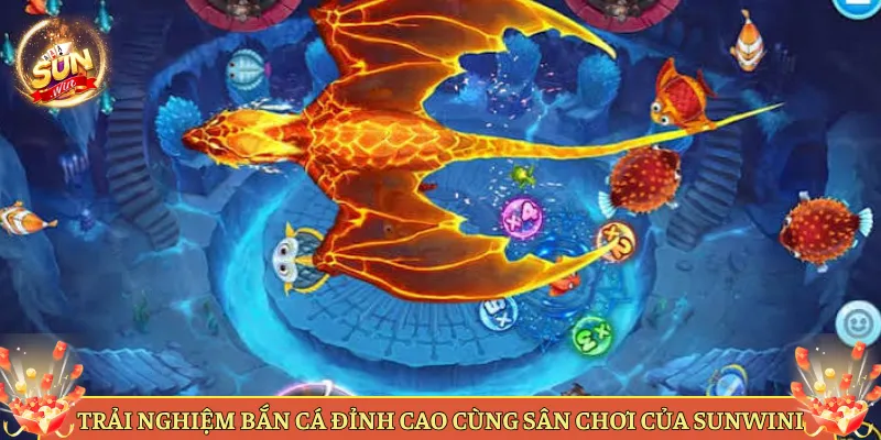 Trải Nghiệm Bắn Cá Đỉnh Cao Cùng Sân Chơi Của Sunwin