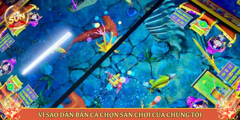 Vì Sao Dân Bắn Cá Chọn Sân Chơi Của Chúng Tôi