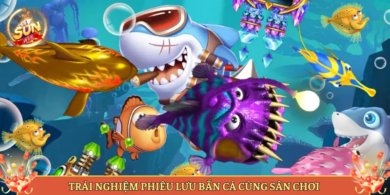 Trải Nghiệm Phiêu Lưu Bắn Cá Cùng Sân Chơi