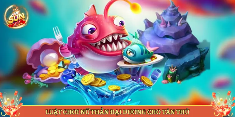 Luật Chơi Nữ Thần Đại Dương Cho Tân Thủ