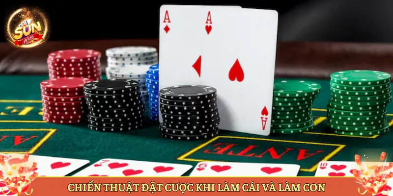Chiến Thuật Đặt Cược Khi Làm Cái Và Làm Con
