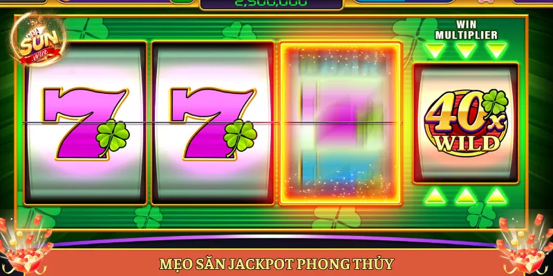 Mẹo Săn Jackpot Phong Thủy