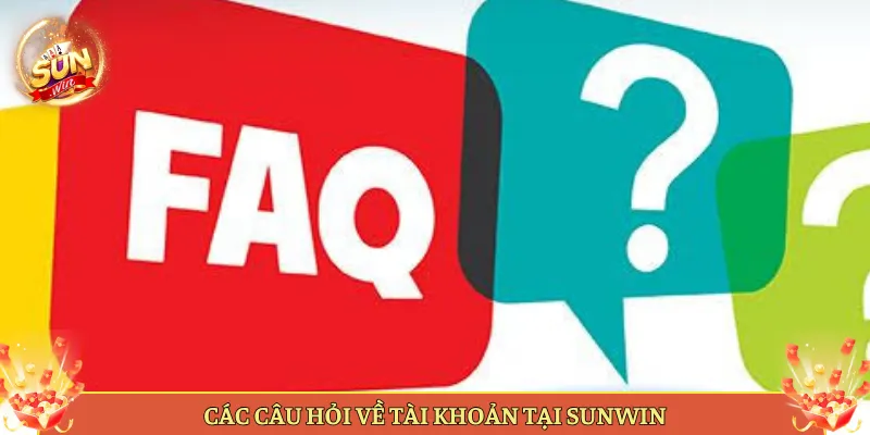 Các Câu Hỏi Về Tài Khoản Tại Sunwin