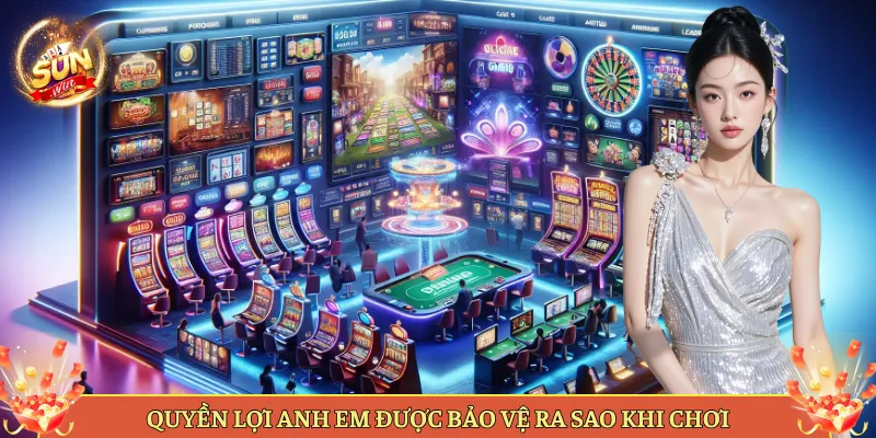 Quyền Lợi Anh Em Được Bảo Vệ Ra Sao Khi Chơi