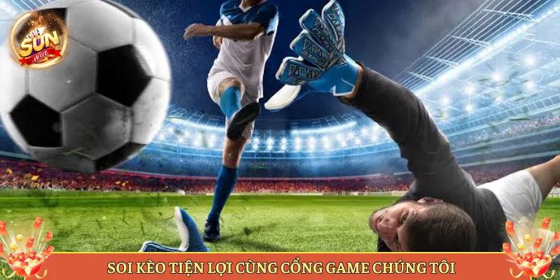 Soi Keo Tien Loi Cung Nha Cai Chung Toi