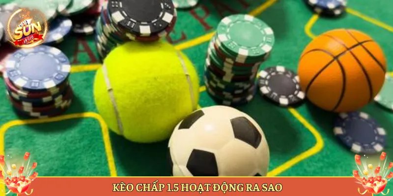 Kèo Chấp 1.5 Hoạt Động Ra Sao