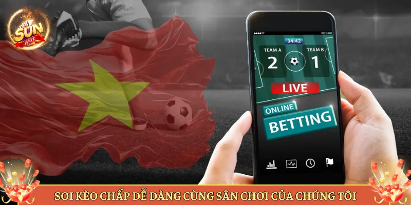 Soi Kèo Chấp Dễ Dàng Cùng Sân Chơi Của Chúng Tôi