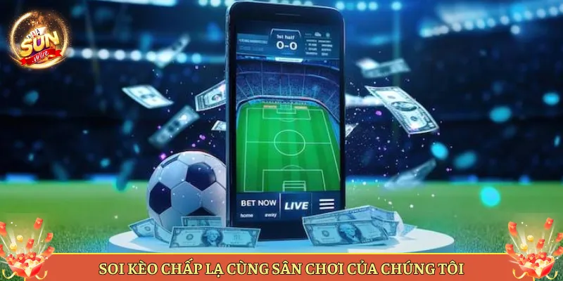 Soi Kèo Chấp Lạ Cùng Sân Chơi Của Chúng Tôi