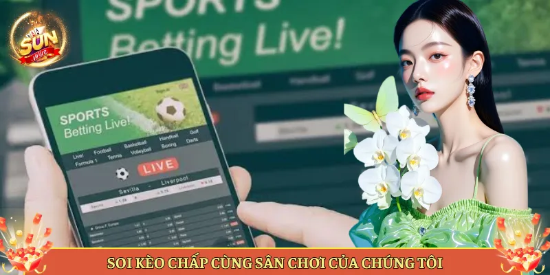 Soi Kèo Chấp Cùng Sân Chơi Của Chúng Tôi